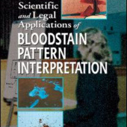 Scientific and Legal Applications of Bloodstain Pattern Interpretation Scientific and Legal Applications of Bloodstain Pattern Interpretation