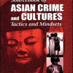 A Law Enforcement Sourcebook of Asian Crime and CulturesTactics and Mindsets