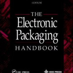 The Electronic Packaging Handbook The Electronic Packaging Handbook