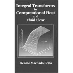 Integral Transforms in Computational Heat and Fluid Flow Integral Transforms in Computational Heat and Fluid Flow