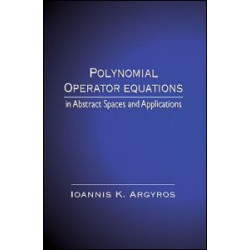 Polynomial Operator Equations in Abstract Spaces and Applications Polynomial Operator Equations in Abstract Spaces and Applications