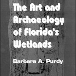The Art and Archaeology of Florida's Wetlands The Art and Archaeology of Florida's Wetlands