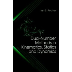 Dual-Number Methods in Kinematics, Statics and Dynamics Dual-Number Methods in Kinematics, Statics and Dynamics