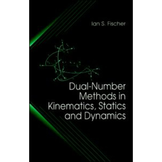 Dual-Number Methods in Kinematics, Statics and Dynamics Dual-Number Methods in Kinematics, Statics and Dynamics