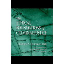 The Ethical Foundations of Criminal Justice The Ethical Foundations of Criminal Justice
