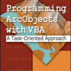 Programming ArcObjects with VBA Programming ArcObjects with VBA