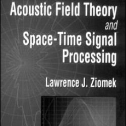 Fundamentals of Acoustic Field Theory and Space-Time Signal Processing