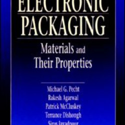 Electronic Packaging Materials and Their Properties Electronic Packaging Materials and Their Properties