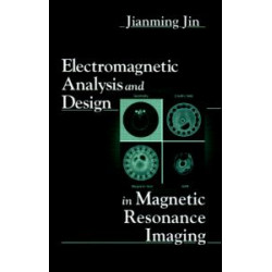 Electromagnetic Analysis and Design in Magnetic Resonance Imaging Electromagnetic Analysis and Design in Magnetic Resonance Imaging