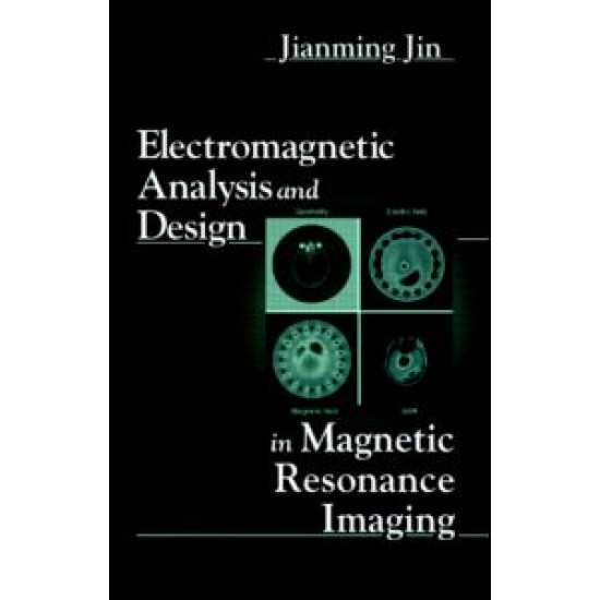 Electromagnetic Analysis and Design in Magnetic Resonance Imaging Electromagnetic Analysis and Design in Magnetic Resonance Imaging
