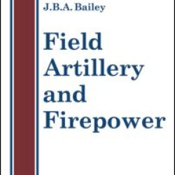 Field Artillery And Fire Power Field Artillery And Fire Power
