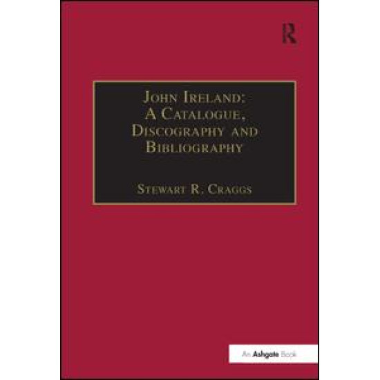 John Ireland: A Catalogue, Discography and Bibliography