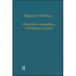 Synaxaires byzantins, ménologes, typica Synaxaires byzantins, ménologes, typica