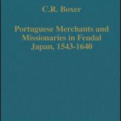 Portuguese Merchants and Missionaries in Feudal Japan, 1543–1640