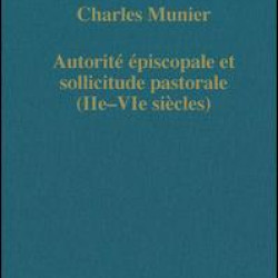 Autorité épiscopale et sollicitude pastorale (IIe–VIe siècles) Autorité épiscopale et sollicitude pastorale (IIe–VIe siècles)