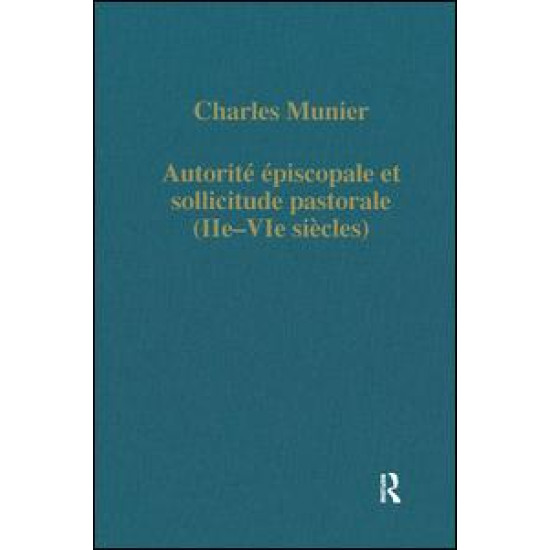 Autorité épiscopale et sollicitude pastorale (IIe–VIe siècles) Autorité épiscopale et sollicitude pastorale (IIe–VIe siècles)