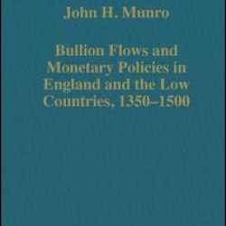 Bullion Flows and Monetary Policies in England and the Low Countries, 1350–1500