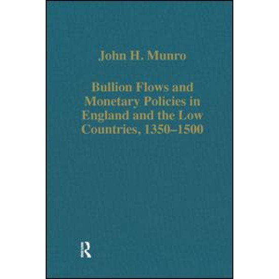 Bullion Flows and Monetary Policies in England and the Low Countries, 1350–1500 Bullion Flows and Monetary Policies in England and the Low Countries, 1350–1500