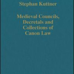 Medieval Councils, Decretals and Collections of Canon Law Medieval Councils, Decretals and Collections of Canon Law