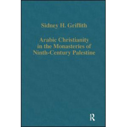 Arabic Christianity in the Monasteries of Ninth-Century Palestine Arabic Christianity in the Monasteries of Ninth-Century Palestine