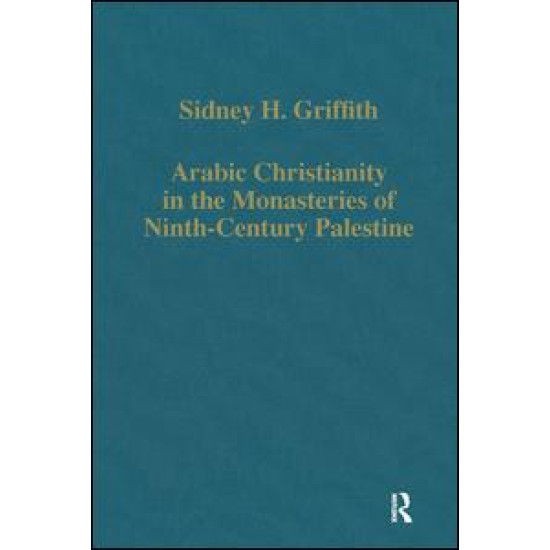 Arabic Christianity in the Monasteries of Ninth-Century Palestine Arabic Christianity in the Monasteries of Ninth-Century Palestine