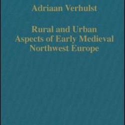 Rural and Urban Aspects of Early Medieval Northwest Europe