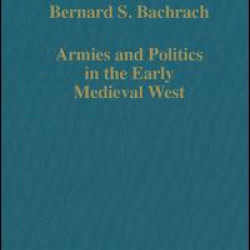 Armies and Politics in the Early Medieval West Armies and Politics in the Early Medieval West
