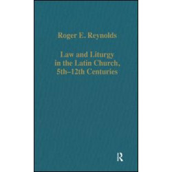 Law and Liturgy in the Latin Church, 5th–12th Centuries Law and Liturgy in the Latin Church, 5th–12th Centuries