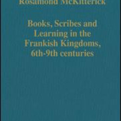 Books, Scribes and Learning in the Frankish Kingdoms, 6th–9th centuries