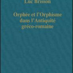 Orphée et l’Orphisme dans l’Antiquité gréco-romaine