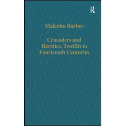 Crusaders and Heretics, Twelfth to Fourteenth Centuries Crusaders and Heretics, Twelfth to Fourteenth Centuries
