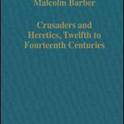Crusaders and Heretics, Twelfth to Fourteenth Centuries