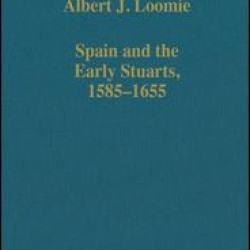 Spain and the Early Stuarts, 1585–1655 Spain and the Early Stuarts, 1585–1655