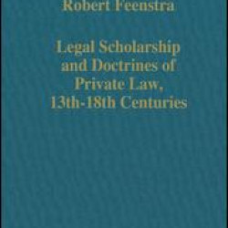 Legal Scholarship and Doctrines of Private Law, 13th–18th centuries Legal Scholarship and Doctrines of Private Law, 13th–18th centuries