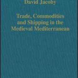 Trade, Commodities and Shipping in the Medieval Mediterranean