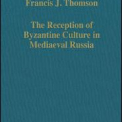 The Reception of Byzantine Culture in Mediaeval Russia