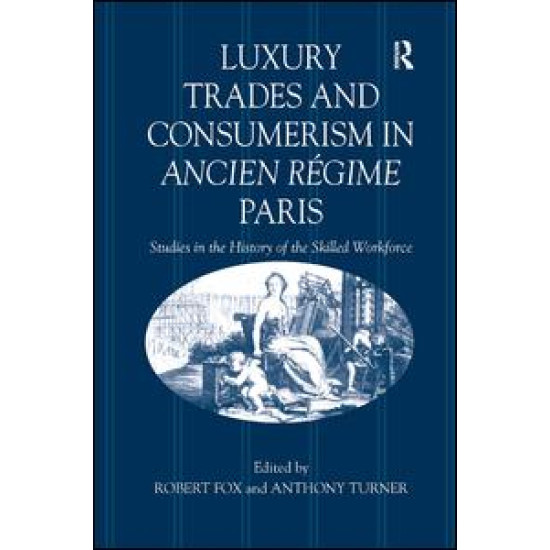 Luxury Trades and Consumerism in Ancien Régime Paris Luxury Trades and Consumerism in Ancien Régime Paris