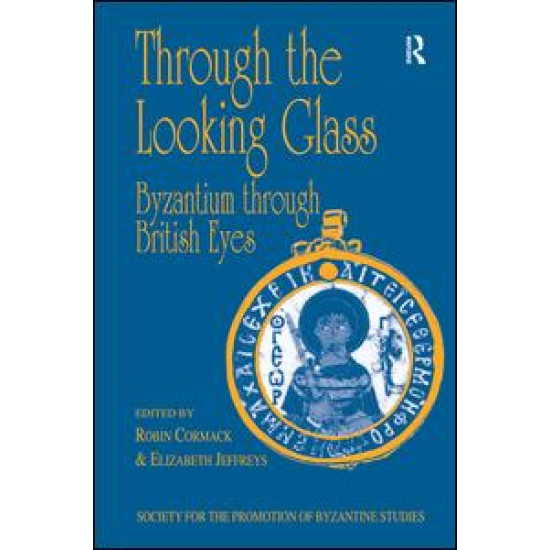 Through the Looking Glass: Byzantium through British Eyes