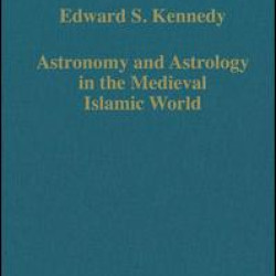Astronomy and Astrology in the Medieval Islamic World Astronomy and Astrology in the Medieval Islamic World
