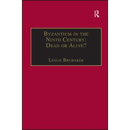 Byzantium in the Ninth Century: Dead or Alive? Byzantium in the Ninth Century: Dead or Alive?