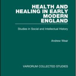 Health and Healing in Early Modern England Health and Healing in Early Modern England