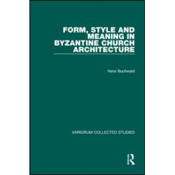 Form, Style and Meaning in Byzantine Church Architecture Form, Style and Meaning in Byzantine Church Architecture