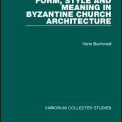Form, Style and Meaning in Byzantine Church Architecture Form, Style and Meaning in Byzantine Church Architecture