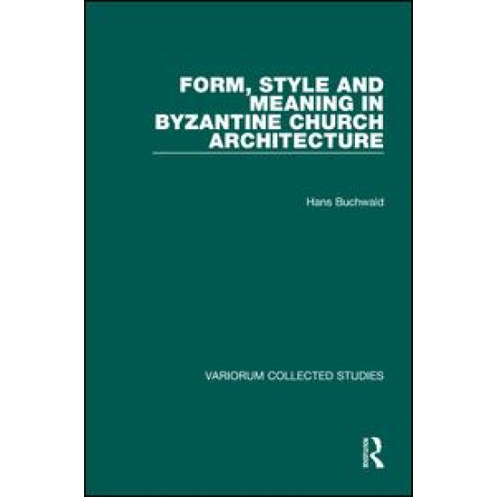 Form, Style and Meaning in Byzantine Church Architecture Form, Style and Meaning in Byzantine Church Architecture