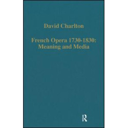 French Opera 1730–1830: Meaning and Media French Opera 1730–1830: Meaning and Media
