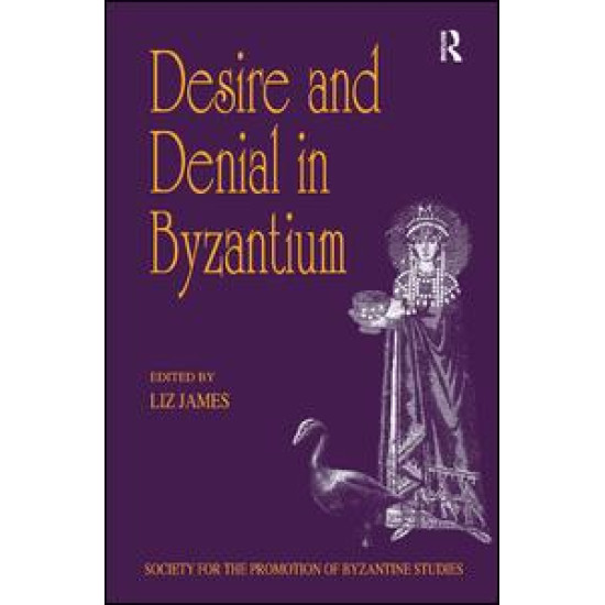Desire and Denial in Byzantium Desire and Denial in Byzantium