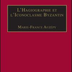 L’Hagiographie et l’Iconoclasme Byzantin