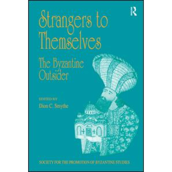 Strangers to Themselves: The Byzantine Outsider Strangers to Themselves: The Byzantine Outsider