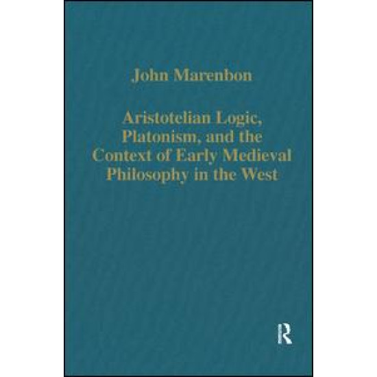 Aristotelian Logic, Platonism, and the Context of Early Medieval Philosophy in the West Aristotelian Logic, Platonism, and the Context of Early Medieval Philosophy in the West