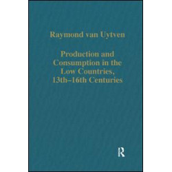 Production and Consumption in the Low Countries, 13th–16th Centuries Production and Consumption in the Low Countries, 13th–16th Centuries